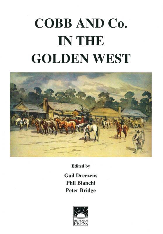Cobb & Co. in the Golden West by Gail Dreezens, P J Bridge, Phil Bianchi (edited)